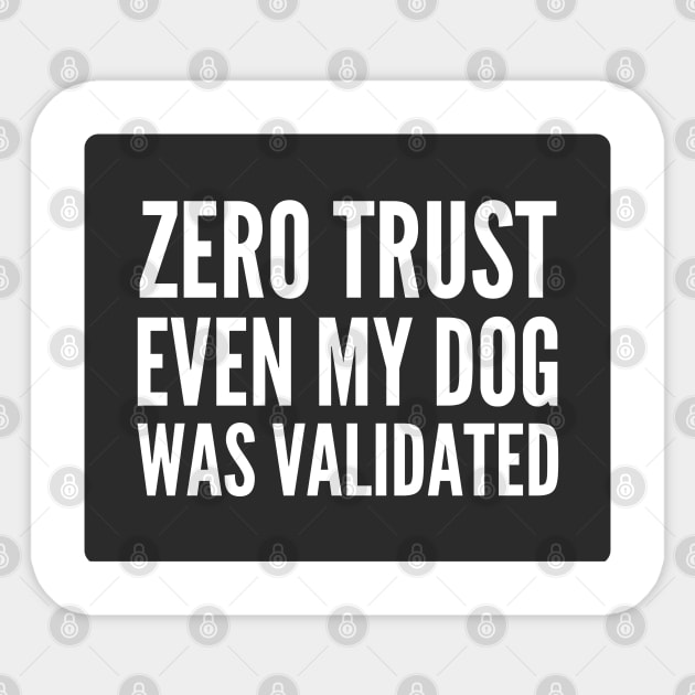 Cybersecurity Zero Trust Even My Dog Was Validated Black Background Sticker by FSEstyle